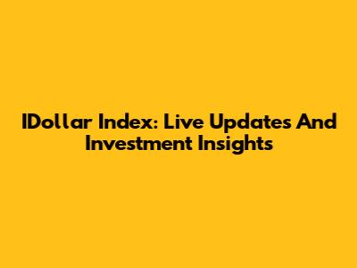 IDollar Index: Live Updates And Investment Insights