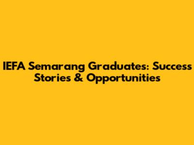 IEFA Semarang Graduates: Success Stories & Opportunities