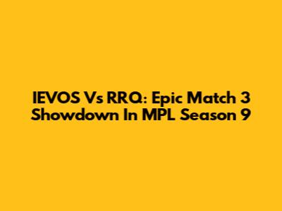 IEVOS Vs RRQ: Epic Match 3 Showdown In MPL Season 9