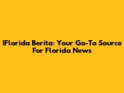 IFlorida Berita: Your Go-To Source For Florida News