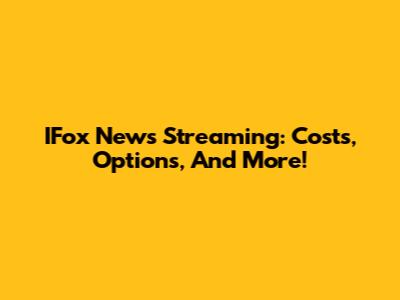 IFox News Streaming: Costs, Options, And More!