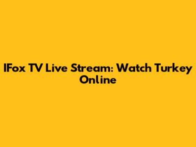 IFox TV Live Stream: Watch Turkey Online