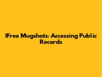 IFree Mugshots: Accessing Public Records
