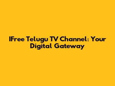 IFree Telugu TV Channel: Your Digital Gateway
