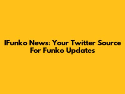 IFunko News: Your Twitter Source For Funko Updates