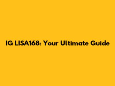 IG LISA168: Your Ultimate Guide