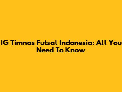 IG Timnas Futsal Indonesia: All You Need To Know