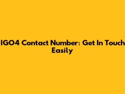 IGO4 Contact Number: Get In Touch Easily