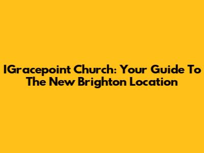 IGracepoint Church: Your Guide To The New Brighton Location