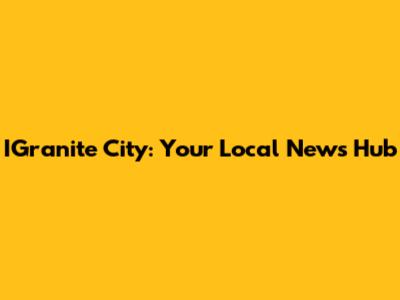 IGranite City: Your Local News Hub