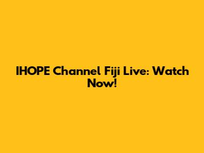 IHOPE Channel Fiji Live: Watch Now!