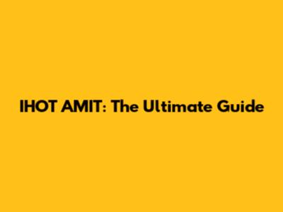 IHOT AMIT: The Ultimate Guide