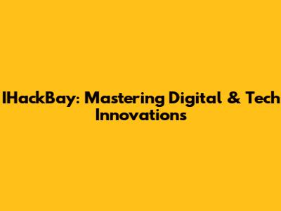 IHackBay: Mastering Digital & Tech Innovations