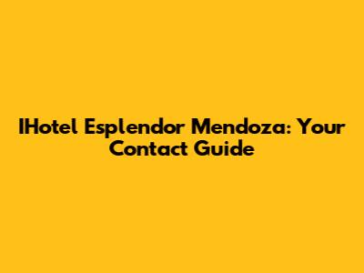 IHotel Esplendor Mendoza: Your Contact Guide