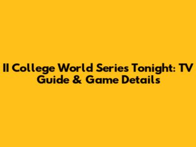 II College World Series Tonight: TV Guide & Game Details