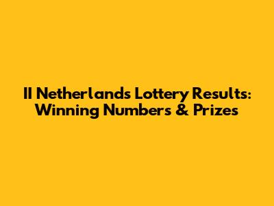 II Netherlands Lottery Results: Winning Numbers & Prizes