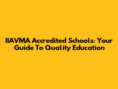 IIAVMA Accredited Schools: Your Guide To Quality Education