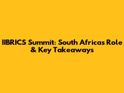IIBRICS Summit: South Africa's Role & Key Takeaways