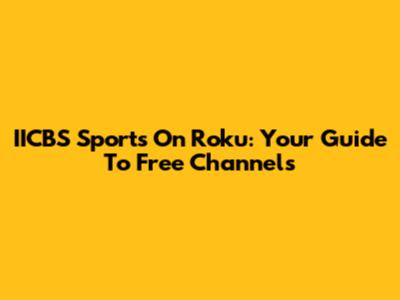 IICBS Sports On Roku: Your Guide To Free Channels