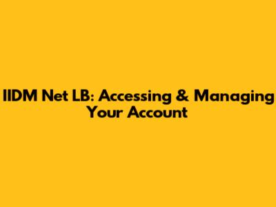 IIDM Net LB: Accessing & Managing Your Account