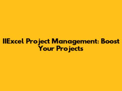 IIExcel Project Management: Boost Your Projects