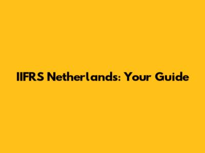IIFRS Netherlands: Your Guide