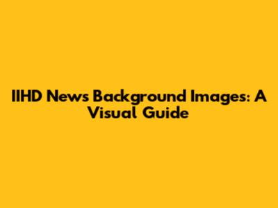 IIHD News Background Images: A Visual Guide