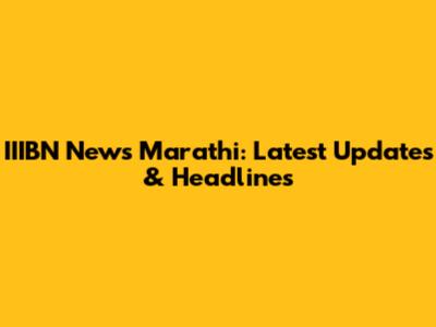 IIIBN News Marathi: Latest Updates & Headlines