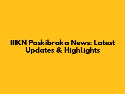 IIIKN Paskibraka News: Latest Updates & Highlights