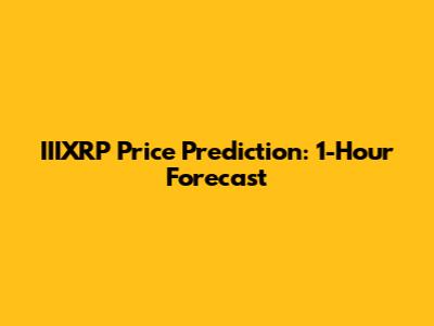 IIIXRP Price Prediction: 1-Hour Forecast