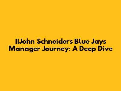 IIJohn Schneider's Blue Jays Manager Journey: A Deep Dive