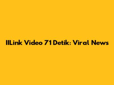 IILink Video 71 Detik: Viral News