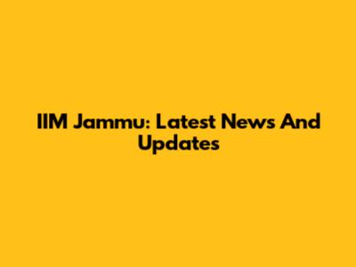 IIM Jammu: Latest News And Updates
