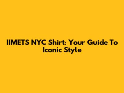 IIMETS NYC Shirt: Your Guide To Iconic Style