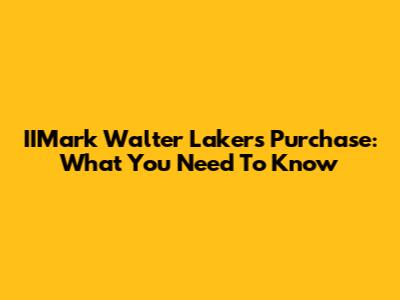IIMark Walter Lakers Purchase: What You Need To Know