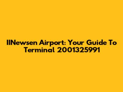 IINewsen Airport: Your Guide To Terminal 2001325991
