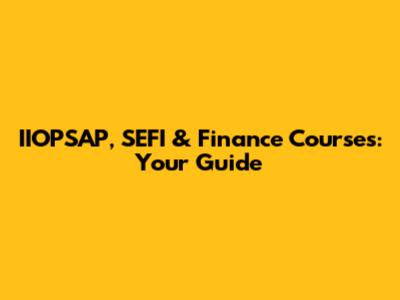 IIOPSAP, SEFI & Finance Courses: Your Guide