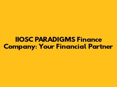 IIOSC PARADIGMS Finance Company: Your Financial Partner
