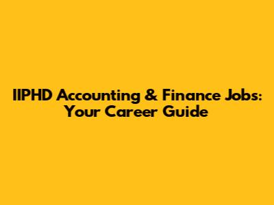 IIPHD Accounting & Finance Jobs: Your Career Guide
