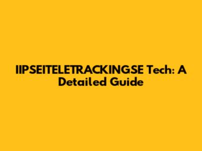 IIPSEITELETRACKINGSE Tech: A Detailed Guide