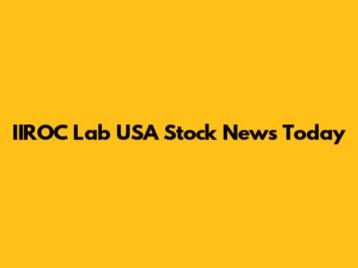 IIROC Lab USA Stock News Today