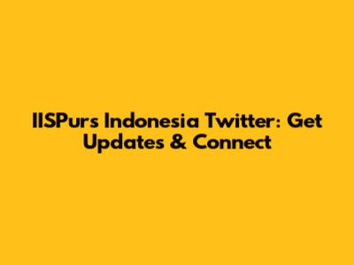 IISPurs Indonesia Twitter: Get Updates & Connect