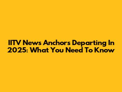 IITV News Anchors Departing In 2025: What You Need To Know