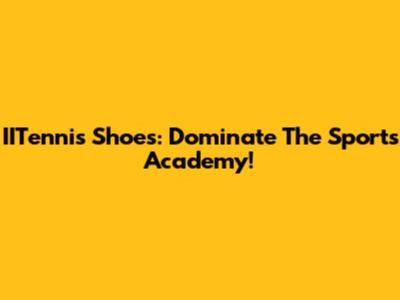 IITennis Shoes: Dominate The Sports Academy!