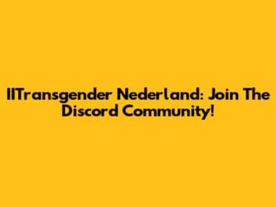 IITransgender Nederland: Join The Discord Community!