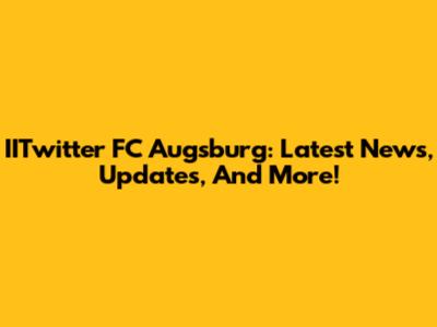 IITwitter FC Augsburg: Latest News, Updates, And More!
