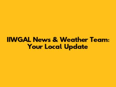 IIWGAL News & Weather Team: Your Local Update
