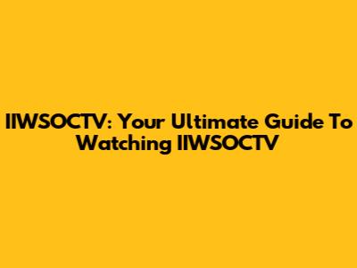 IIWSOCTV: Your Ultimate Guide To Watching IIWSOCTV