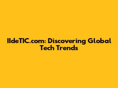 IIdeTIC.com: Discovering Global Tech Trends