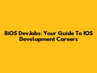 IIiOS DevJobs: Your Guide To IOS Development Careers